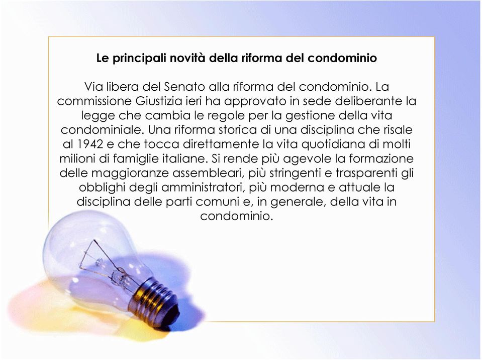 Una riforma storica di una disciplina che risale al 1942 e che tocca direttamente la vita quotidiana di molti milioni di famiglie italiane.