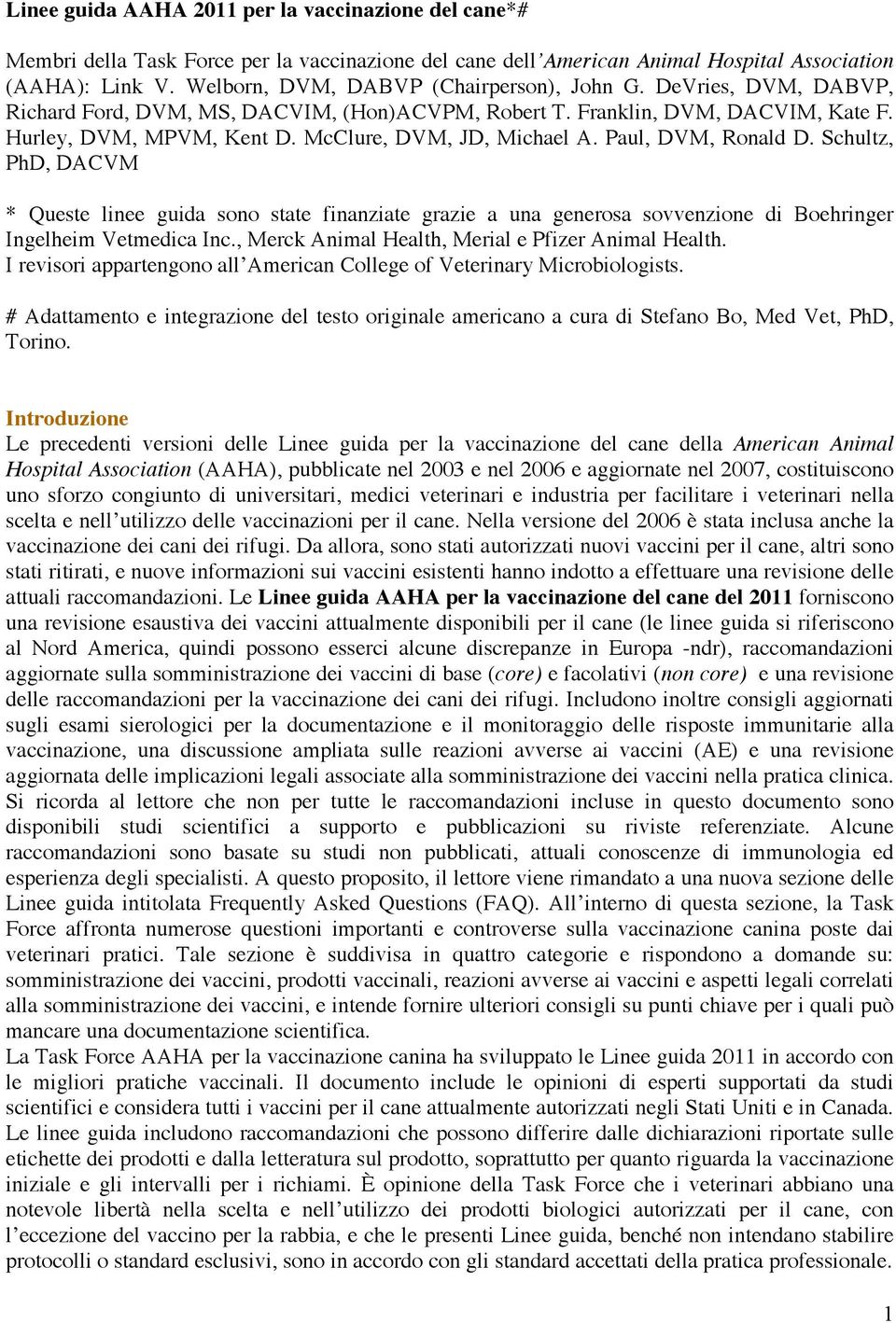 McClure, DVM, JD, Michael A. Paul, DVM, Ronald D. Schultz, PhD, DACVM * Queste linee guida sono state finanziate grazie a una generosa sovvenzione di Boehringer Ingelheim Vetmedica Inc.