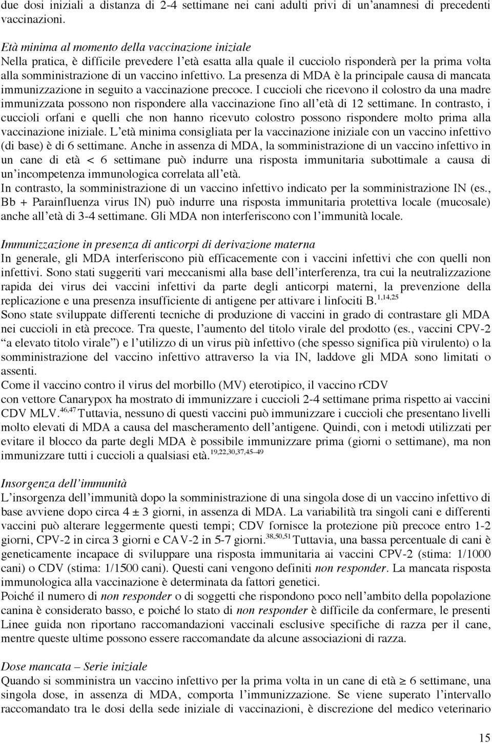 La presenza di MDA è la principale causa di mancata immunizzazione in seguito a vaccinazione precoce.