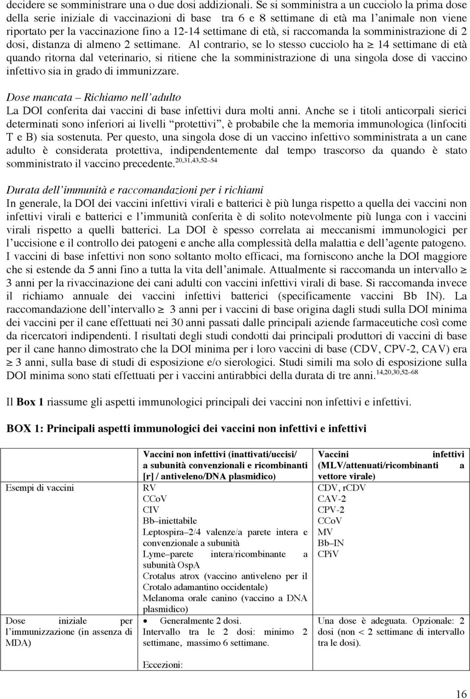 età, si raccomanda la somministrazione di 2 dosi, distanza di almeno 2 settimane.