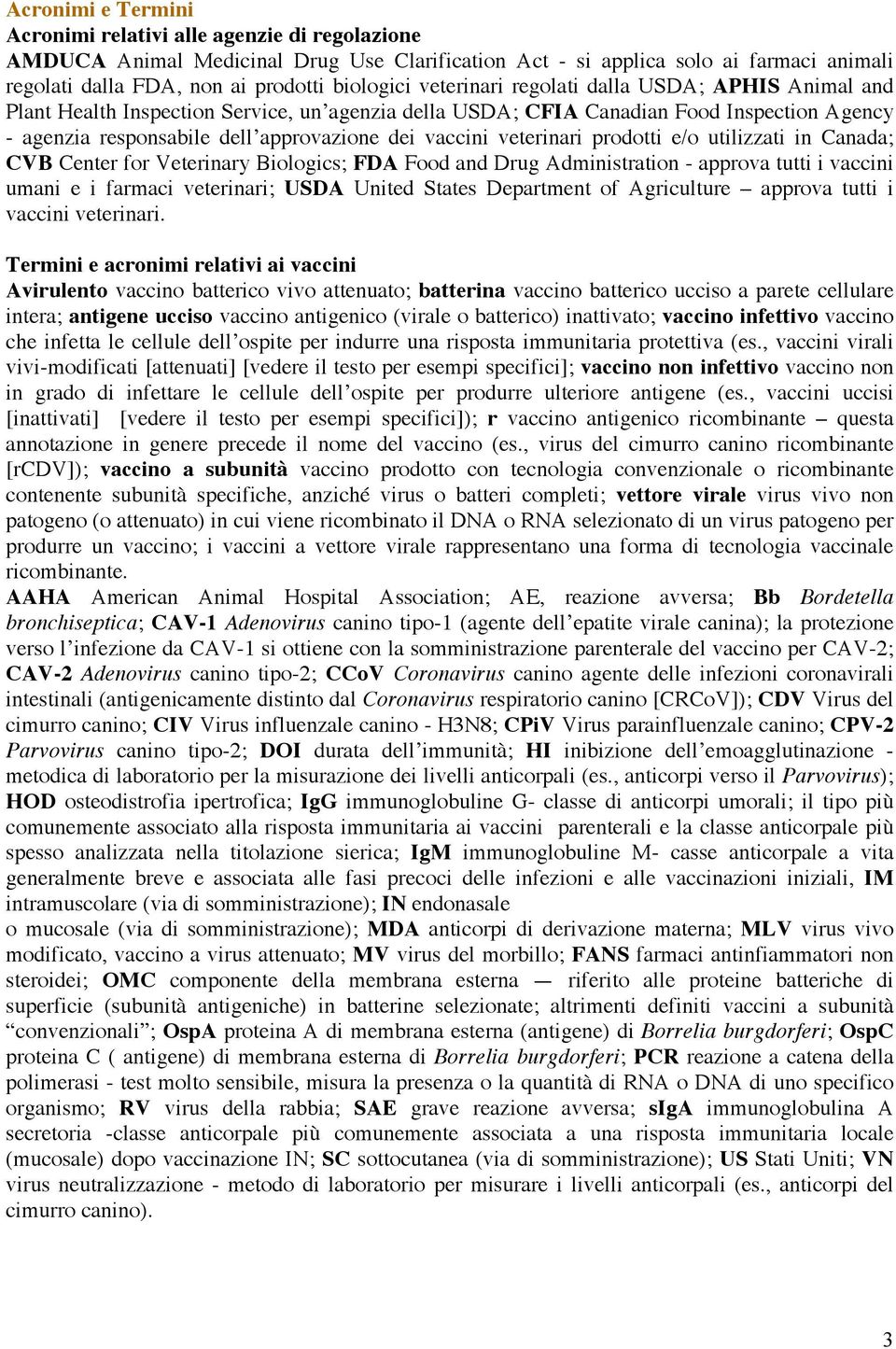 veterinari prodotti e/o utilizzati in Canada; CVB Center for Veterinary Biologics; FDA Food and Drug Administration - approva tutti i vaccini umani e i farmaci veterinari; USDA United States