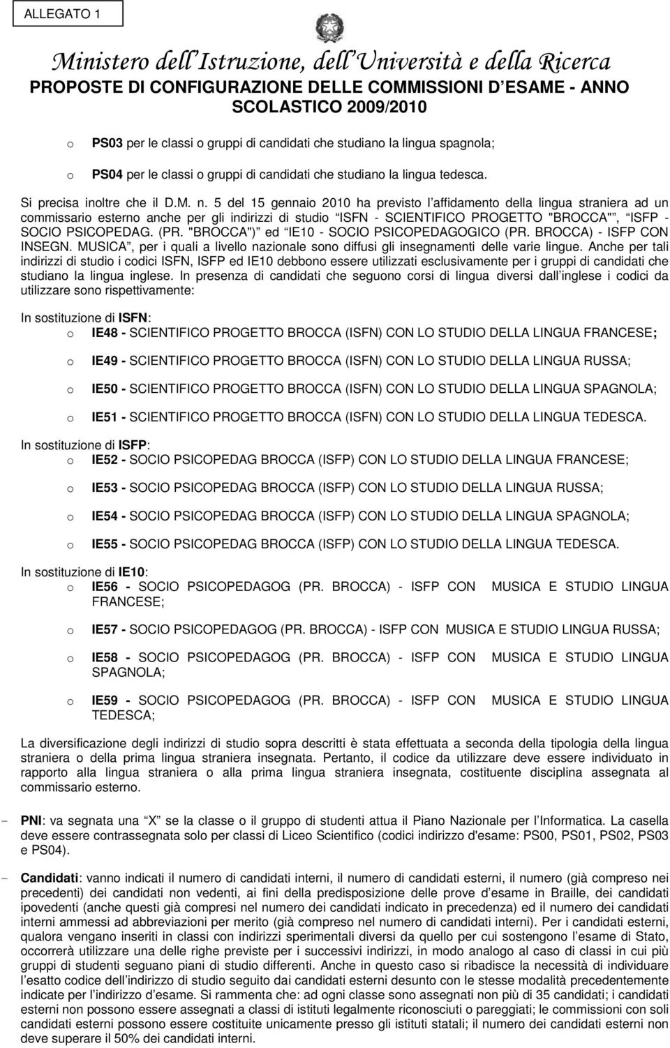 5 del 15 gennaio 2010 ha previsto l affidamento della lingua straniera ad un commissario esterno anche per gli indirizzi di studio ISFN - SCIENTIFICO PROGETTO "BROCCA", ISFP - SOCIO PSICOPEDAG. (PR.