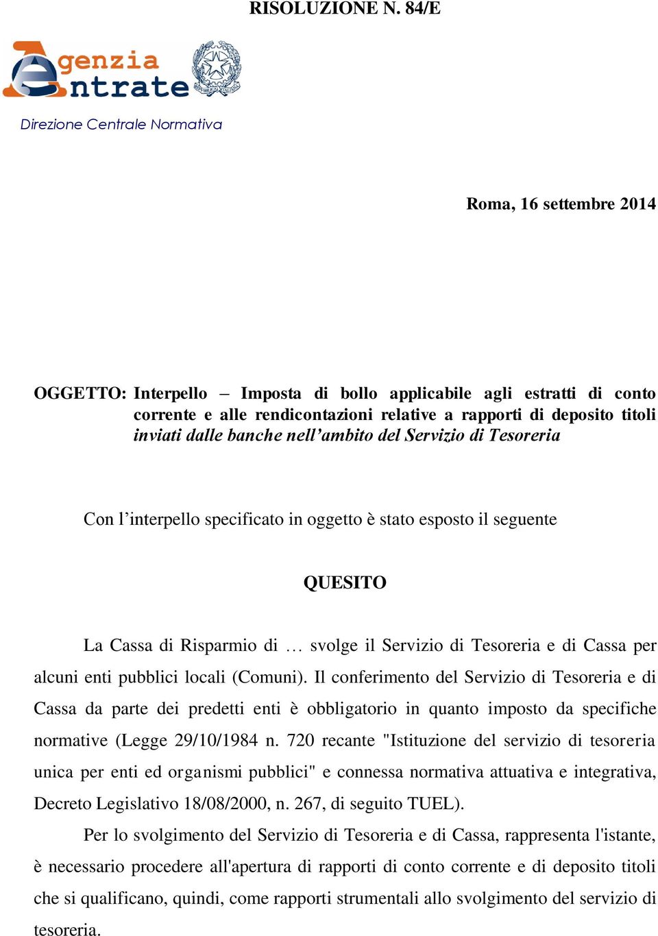 titoli inviati dalle banche nell ambito del Servizio di Tesoreria Con l interpello specificato in oggetto è stato esposto il seguente QUESITO La Cassa di Risparmio di svolge il Servizio di Tesoreria