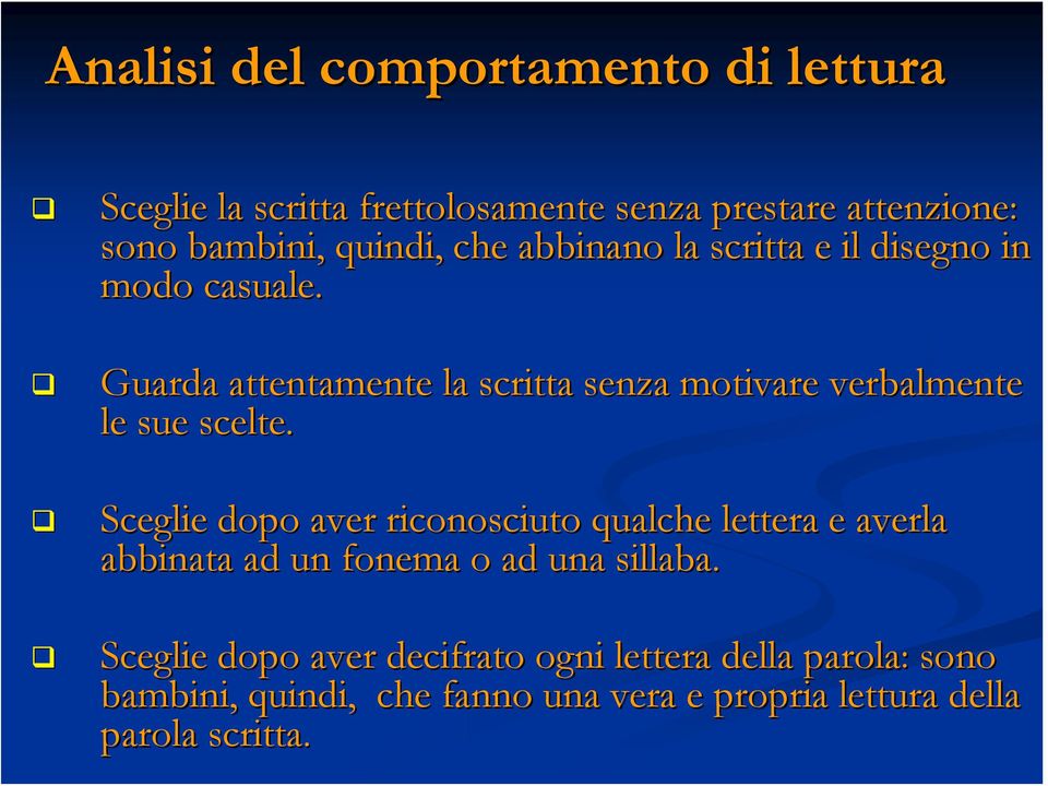 Guarda attentamente la scritta senza motivare verbalmente le sue scelte.