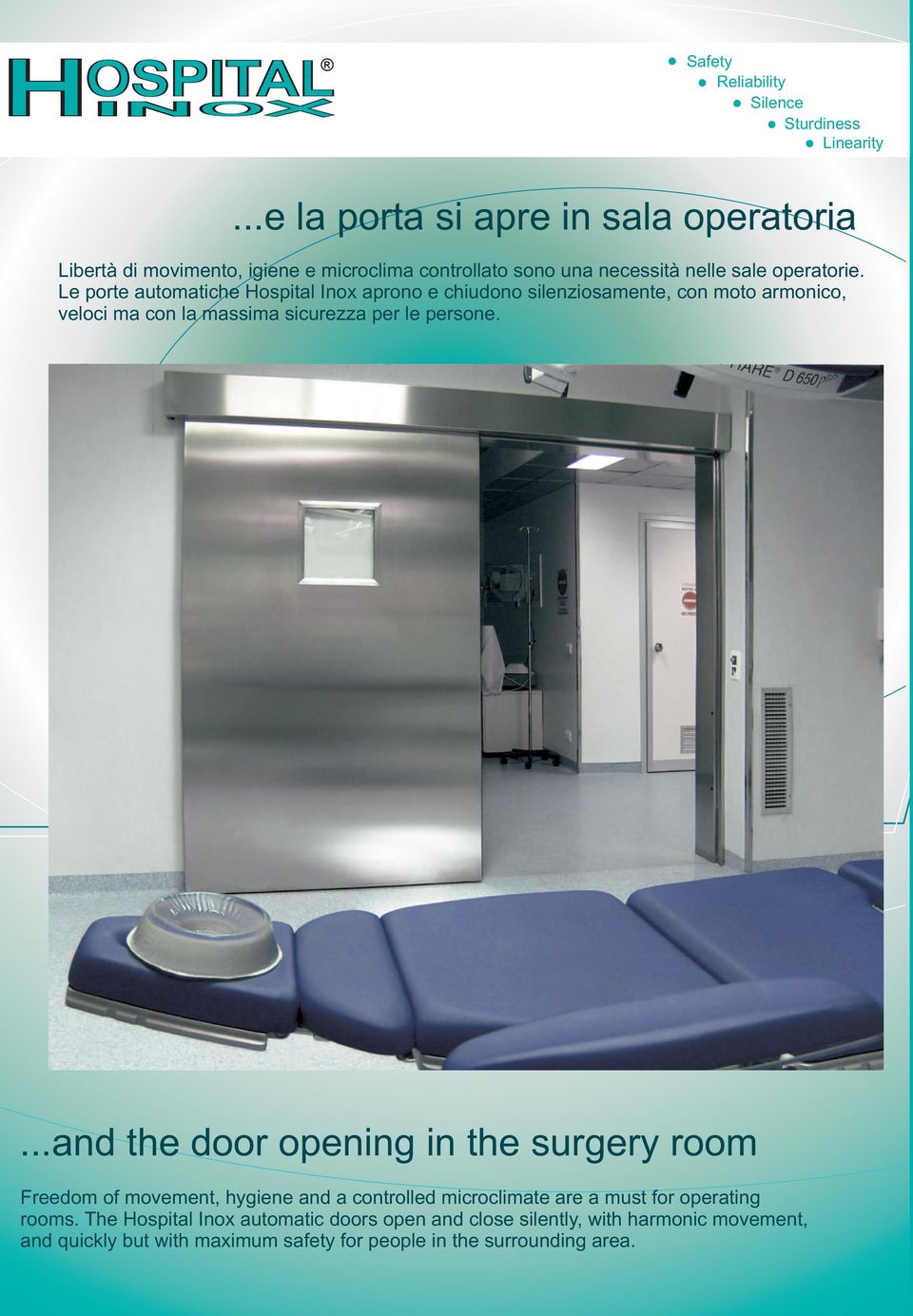 Le porte automatiche Hospital Inox aprono e chiudono silenziosamente, con moto armonico, veloci ma con la massima sicurezza per le persone.