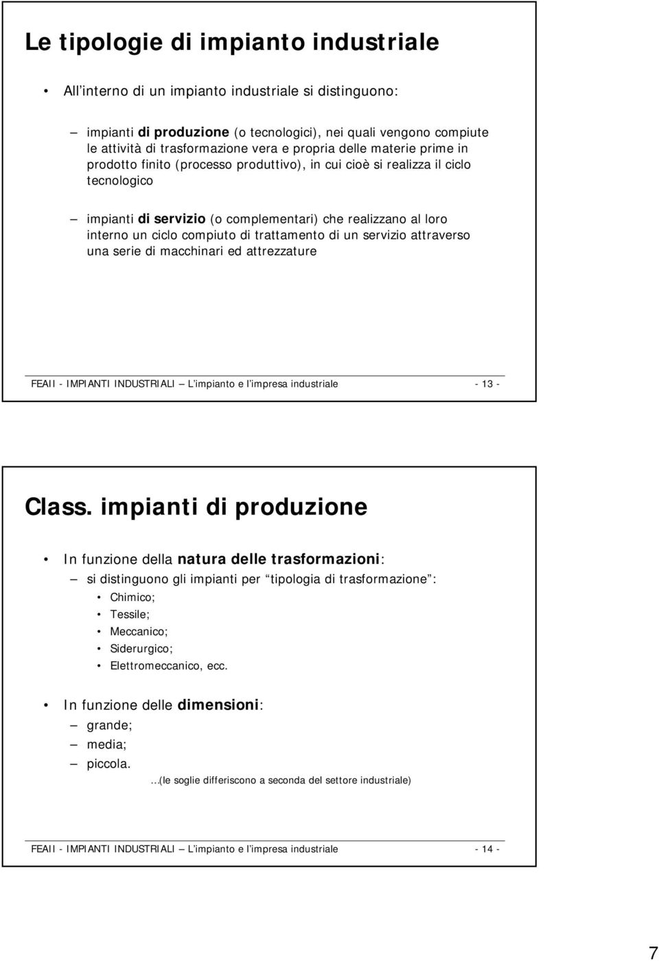 compiuto di trattamento di un servizio attraverso una serie di macchinari ed attrezzature FEAII - IMPIANTI INDUSTRIALI L impianto e l impresa industriale -13 - Class.