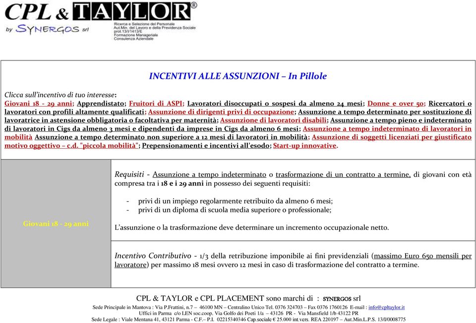 facoltativa per maternità; Assunzione di lavoratori disabili; Assunzione a tempo pieno e indeterminato di lavoratori in Cigs da almeno 3 mesi e dipendenti da imprese in Cigs da almeno 6 mesi;