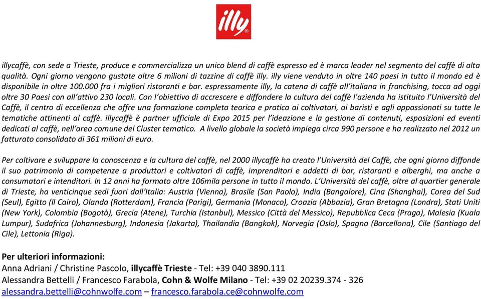 espressamente illy, la catena di caffè all italiana in franchising, tocca ad oggi oltre 30 Paesi con all attivo 230 locali.