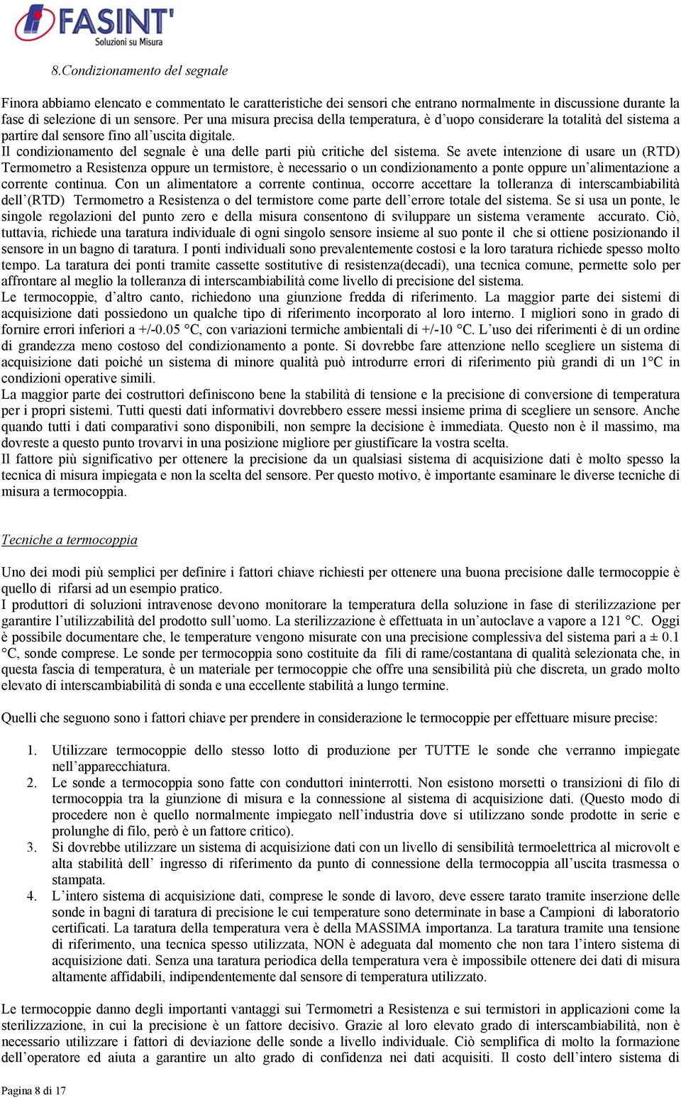 Il condizionamento del segnale è una delle parti più critiche del sistema.