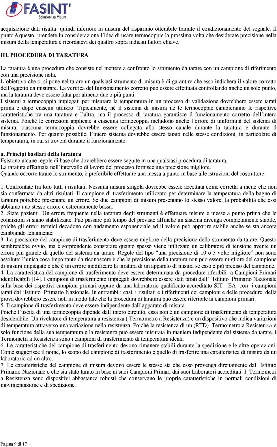 chiave. III. PROCEDURA DI TARATURA La taratura è una procedura che consiste nel mettere a confronto lo strumento da tarare con un campione di riferimento con una precisione nota.