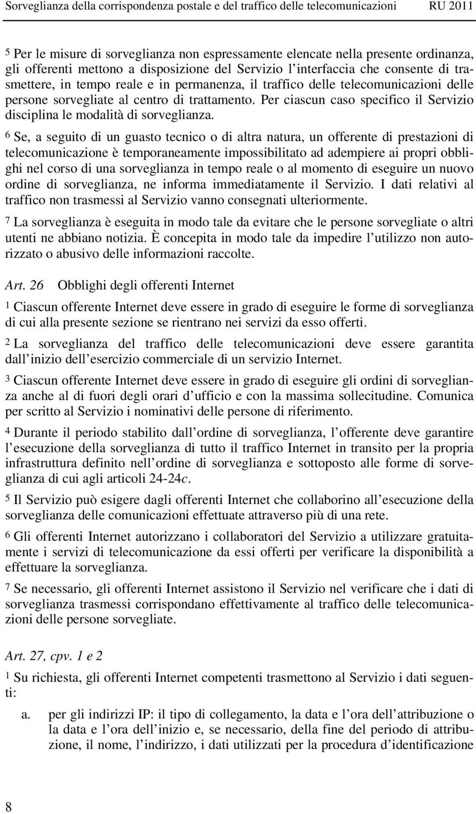 6 Se, a seguito di un guasto tecnico o di altra natura, un offerente di prestazioni di telecomunicazione è temporaneamente impossibilitato ad adempiere ai propri obblighi nel corso di una