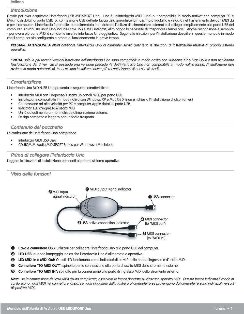 L interfaccia è portatile, autoalimentata (non richiede l utilizzo di alimentatore esterno) e si collega semplicemente alla porta USB del computer.