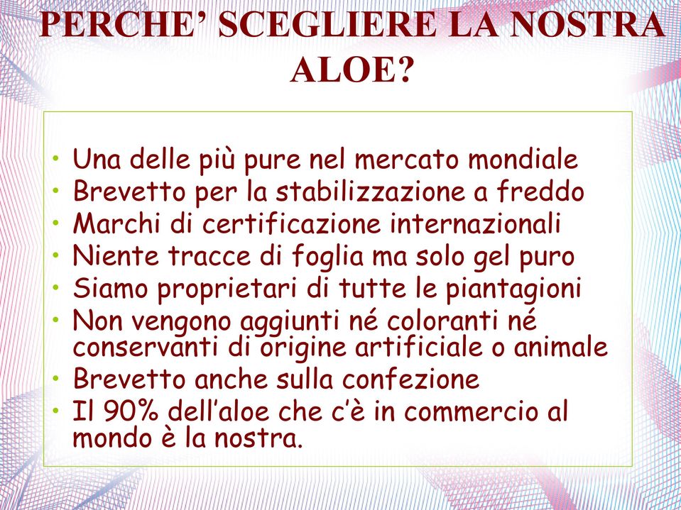 certificazione internazionali Niente tracce di foglia ma solo gel puro Siamo proprietari di tutte le