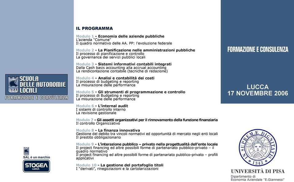 informativi contabili integrati Dalla Cash basis accounting alla accrual accounting La rendicontazione contabile (tecniche di redazione) Modulo 4 - Analisi e contabilità dei costi Il processo di