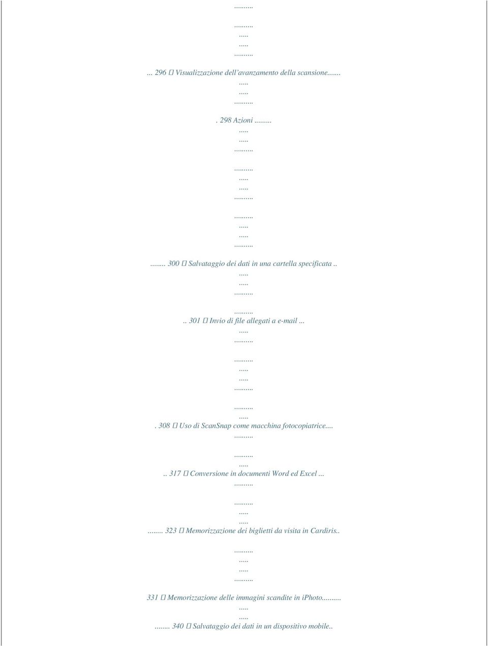 ... 308 Uso di ScanSnap come macchina fotocopiatrice..... 317 Conversione in documenti Word ed Excel.
