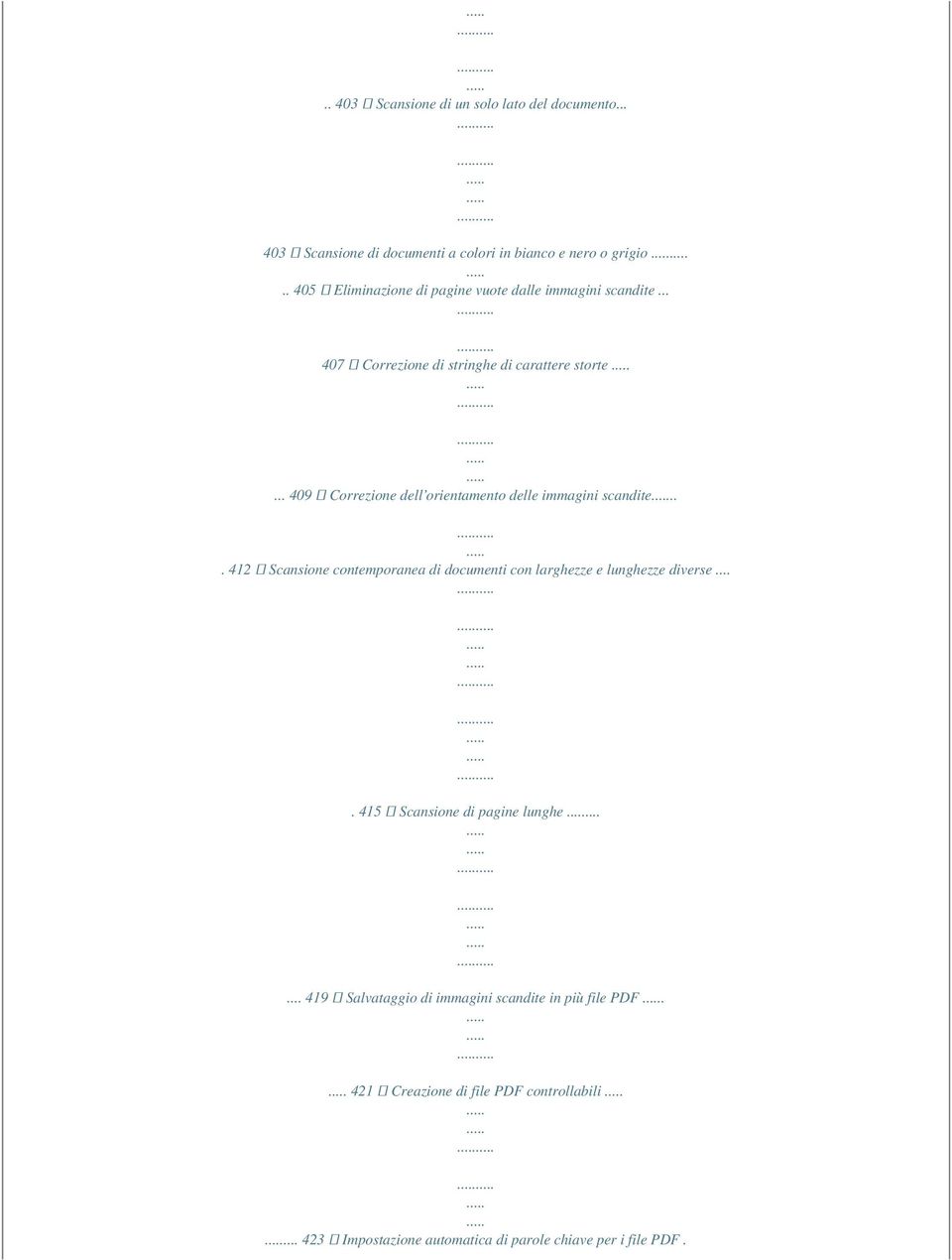 .. 409 Correzione dell orientamento delle immagini scandite... 412 Scansione contemporanea di documenti con larghezze e lunghezze diverse.