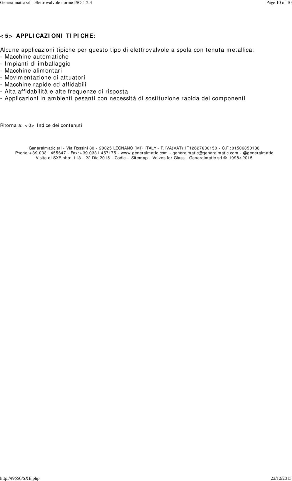 sostituzione rapida dei componenti Ritorna a: <0> Indice dei contenuti Generalmatic srl - Via Rossini 0-005 LEGNANO (MI) ITALY - P.IVA(VAT):IT6763050 - C.F.:0506503 Phone:+39.033.