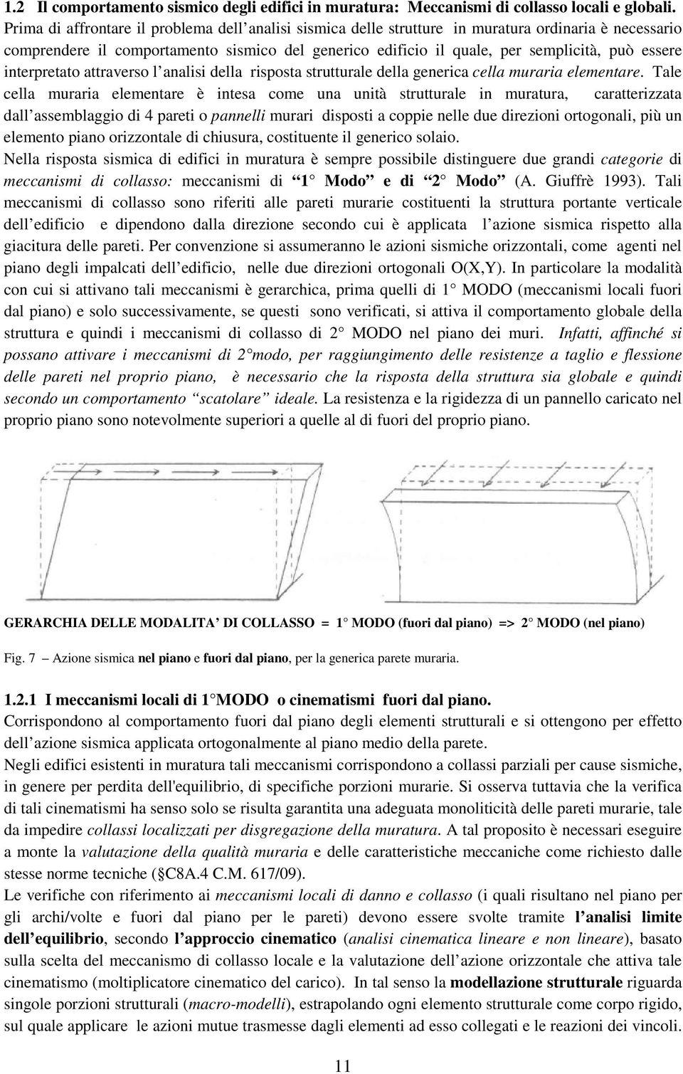 interpretato attraverso l analisi della risposta strutturale della generica cella muraria elementare.