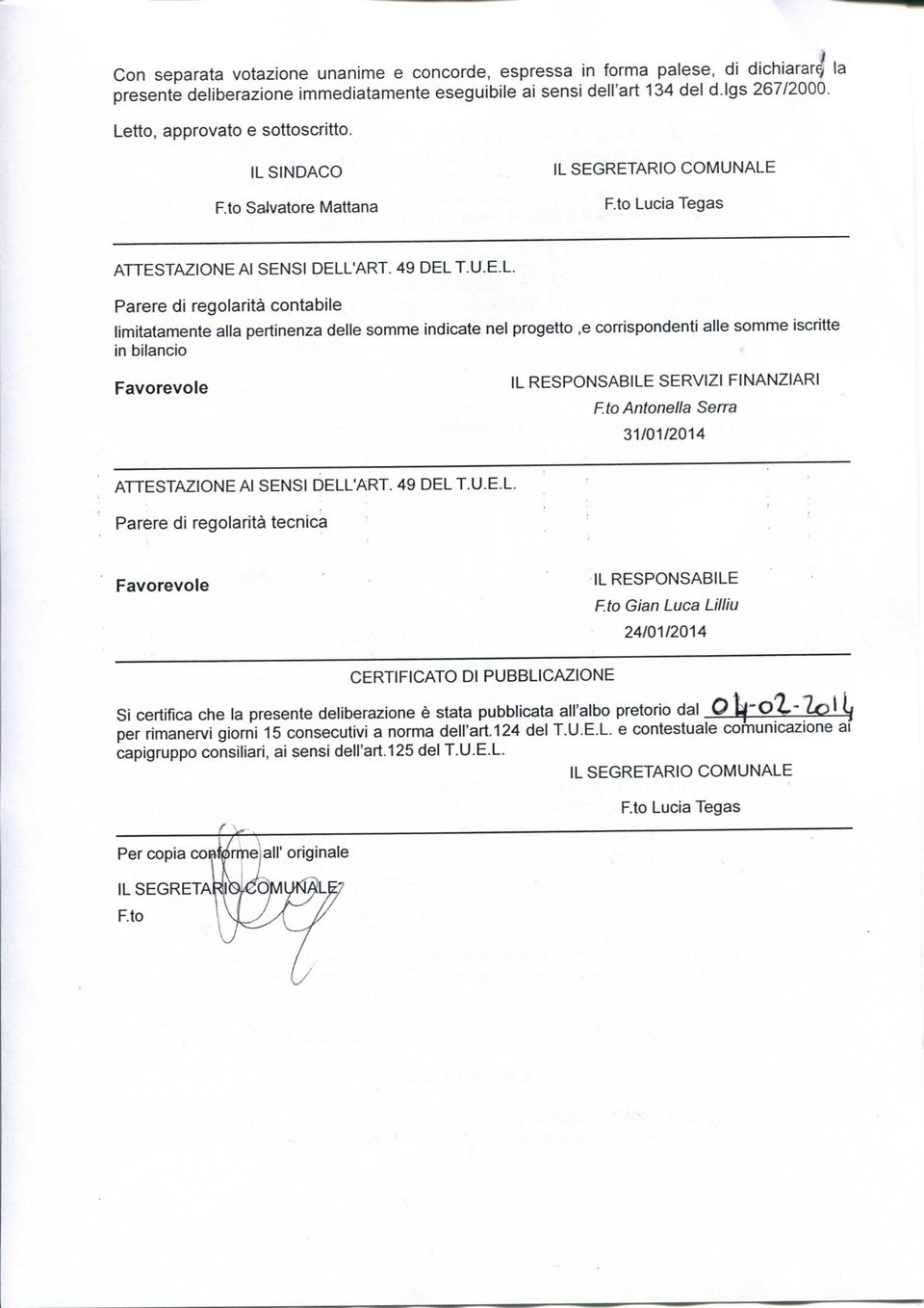 to Antonella Serra 31/01/2014 ATTESTAZIONEAI SENSI DELL'ART. 49 DEL T.U.E.L. ' ' ' Parere di regolarità tecnica Favorevole IL RESPONSABILE F.