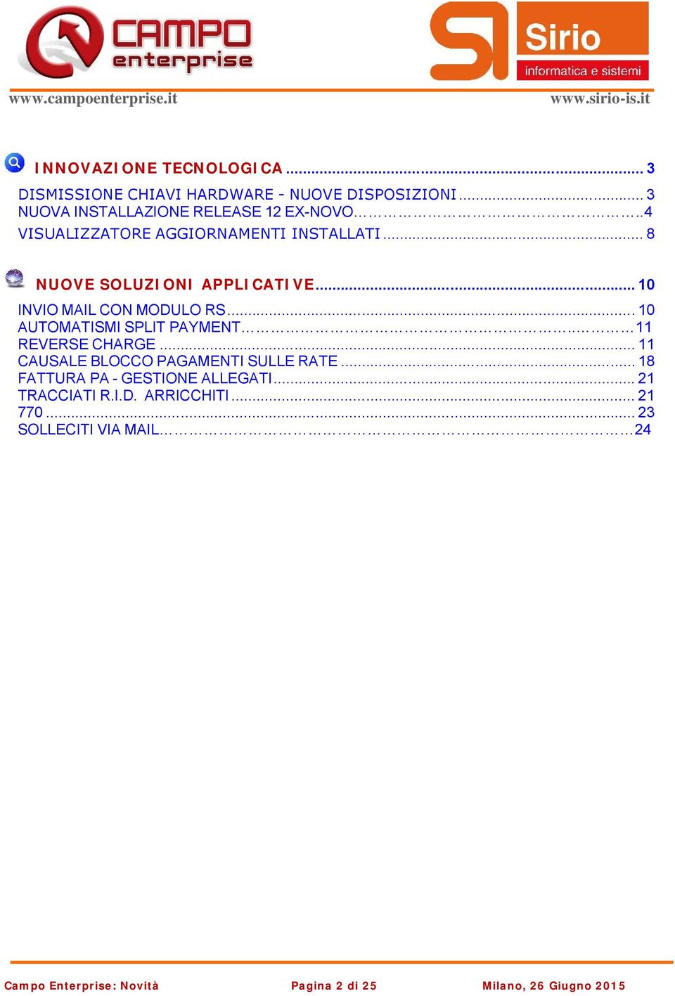 .. 8 NUOVE SOLUZIONI APPLICATIVE... 10 INVIO MAIL CON MODULO RS... 10 AUTOMATISMI SPLIT PAYMENT.