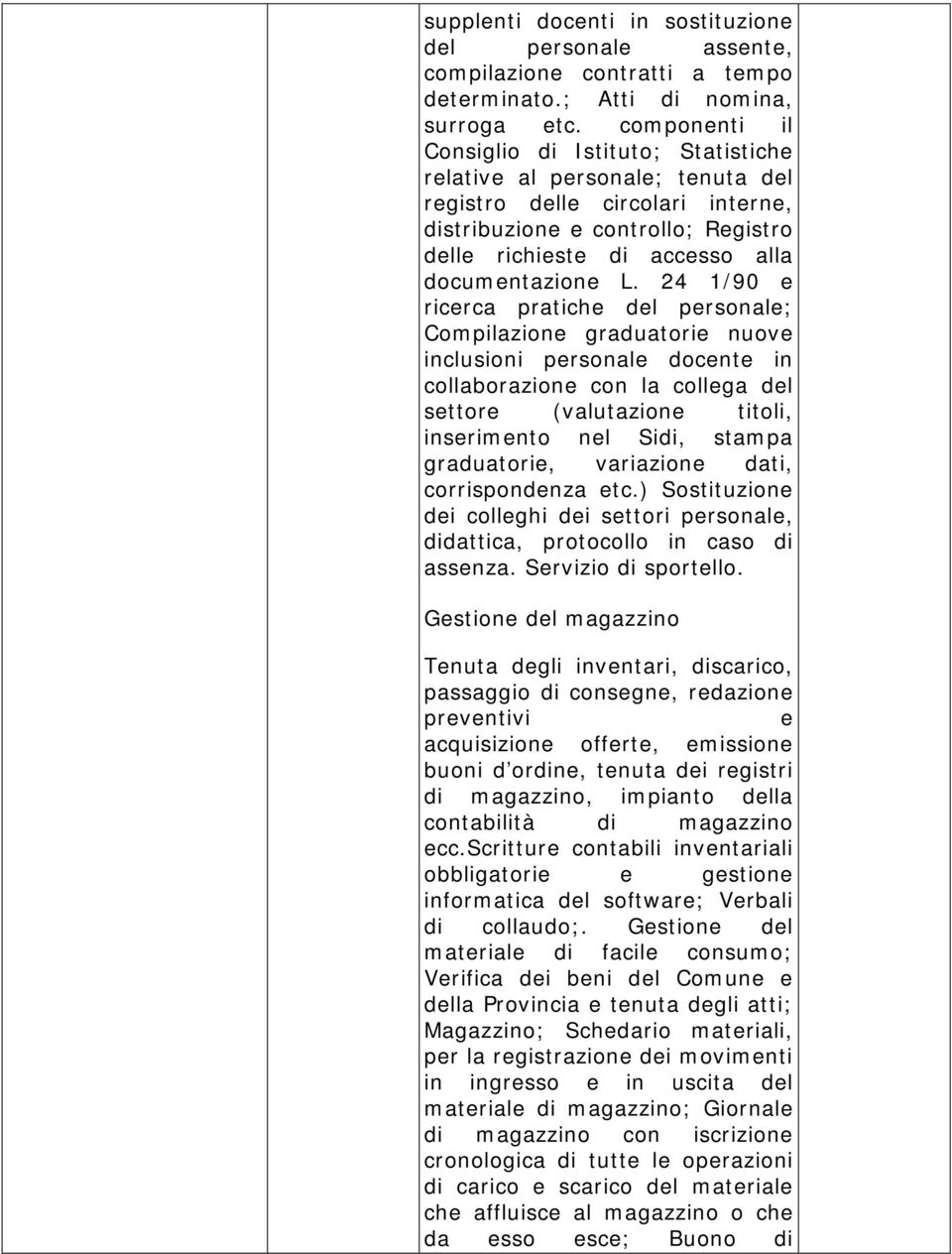 L. 24 1/90 e ricerca pratiche del personale; Compilazione graduatorie nuove inclusioni personale docente in collaborazione con la collega del settore (valutazione titoli, inserimento nel Sidi, stampa