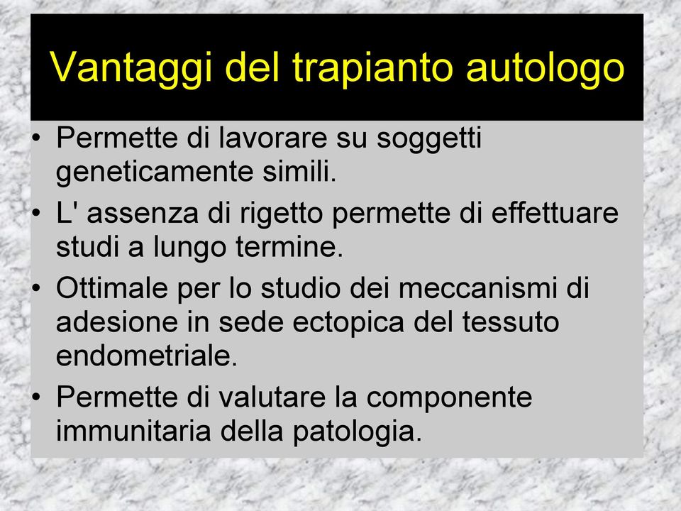 L' assenza di rigetto permette di effettuare studi a lungo termine.