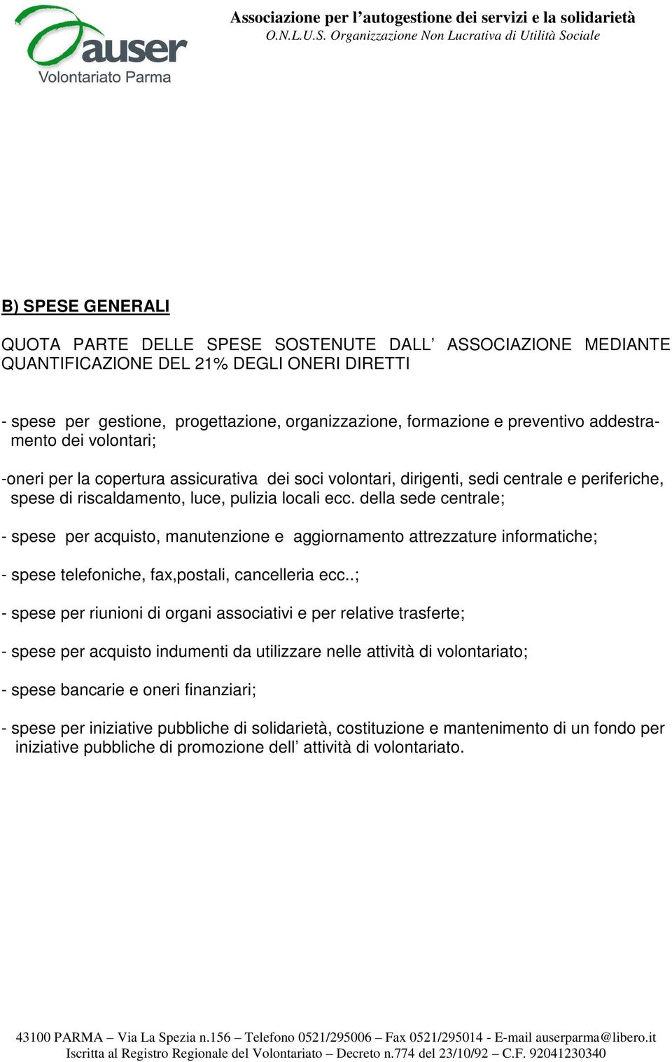 della sede centrale; - spese per acquisto, manutenzione e aggiornamento attrezzature informatiche; - spese telefoniche, fax,postali, cancelleria ecc.