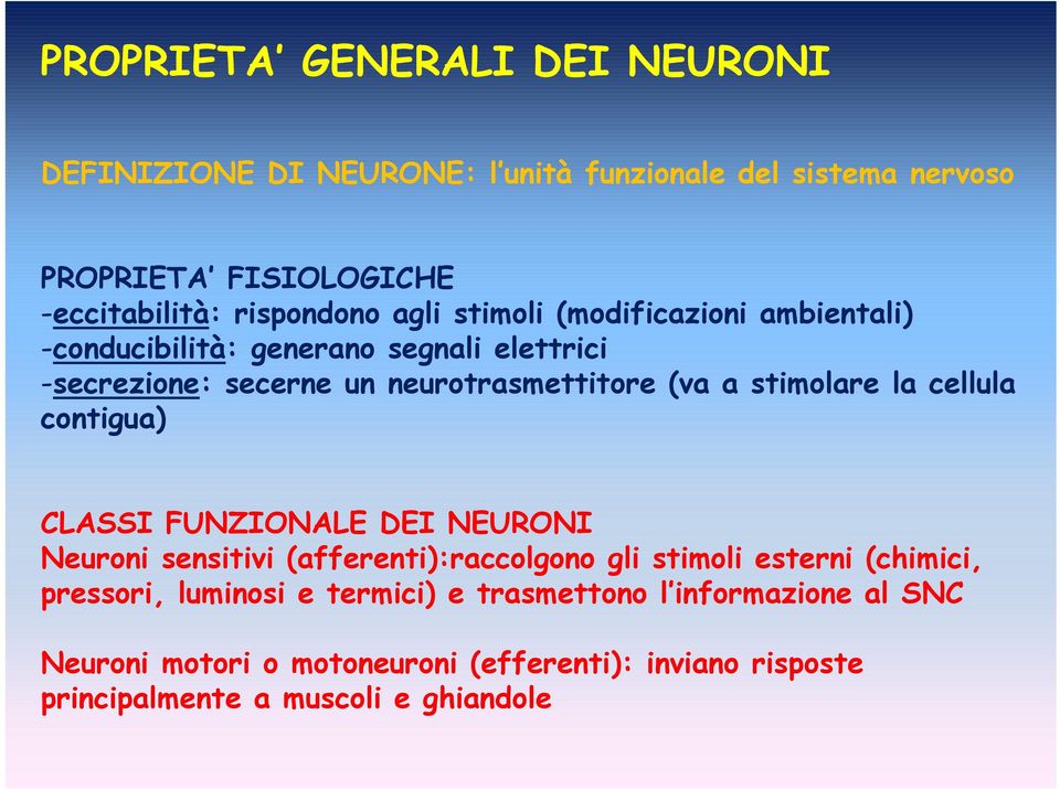 a stimolare la cellula contigua) CLASSI FUNZIONALE DEI NEURONI Neuroni sensitivi (afferenti):raccolgono gli stimoli esterni (chimici,