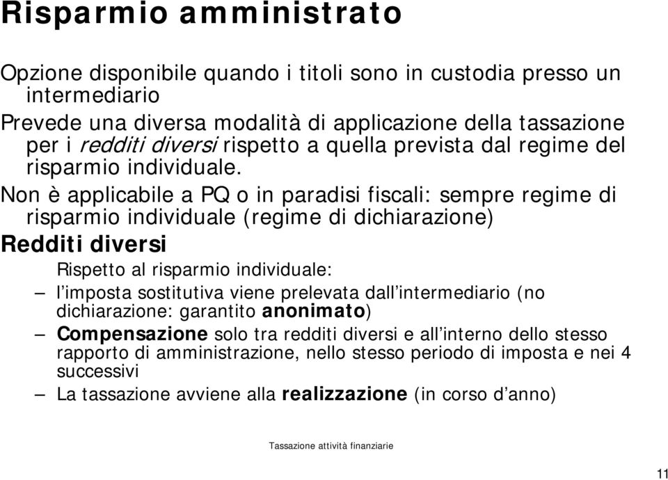 Non è applicabile a PQ o in paradisi fiscali: sempre regime di risparmio individuale (regime di dichiarazione) Redditi diversi Rispetto al risparmio individuale: l imposta