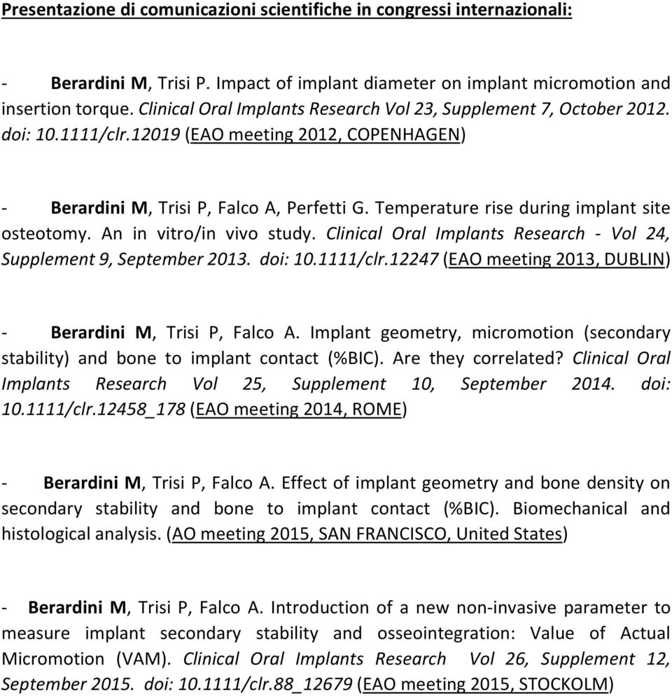 Temperature rise during implant site osteotomy. An in vitro/in vivo study. Clinical Oral Implants Research - Vol 24, Supplement 9, September 2013. doi: 10.1111/clr.