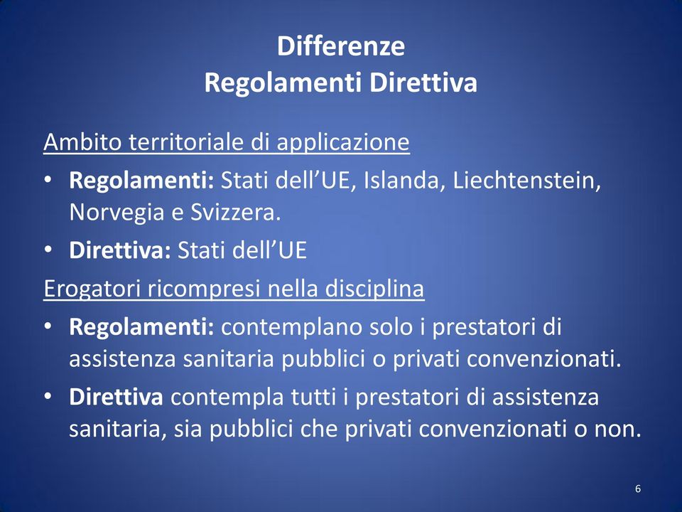 Direttiva: Stati dell UE Erogatori ricompresi nella disciplina Regolamenti: contemplano solo i