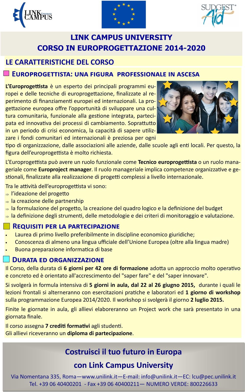 La proge$azione europea offre l opportunità di sviluppare una cultura comunitaria, funzionale alla ges"one integrata, partecipata ed innova"va dei processi di cambiamento.