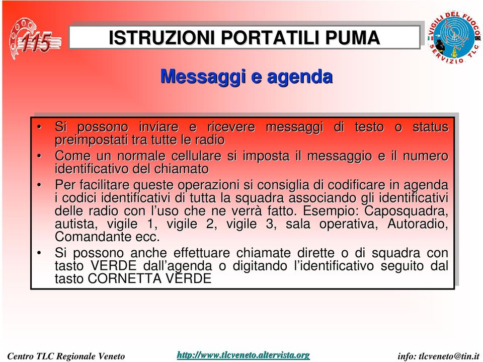 associando gli gli identificativi ificativi delle radio con con l uso l che che ne ne verrà fatto.