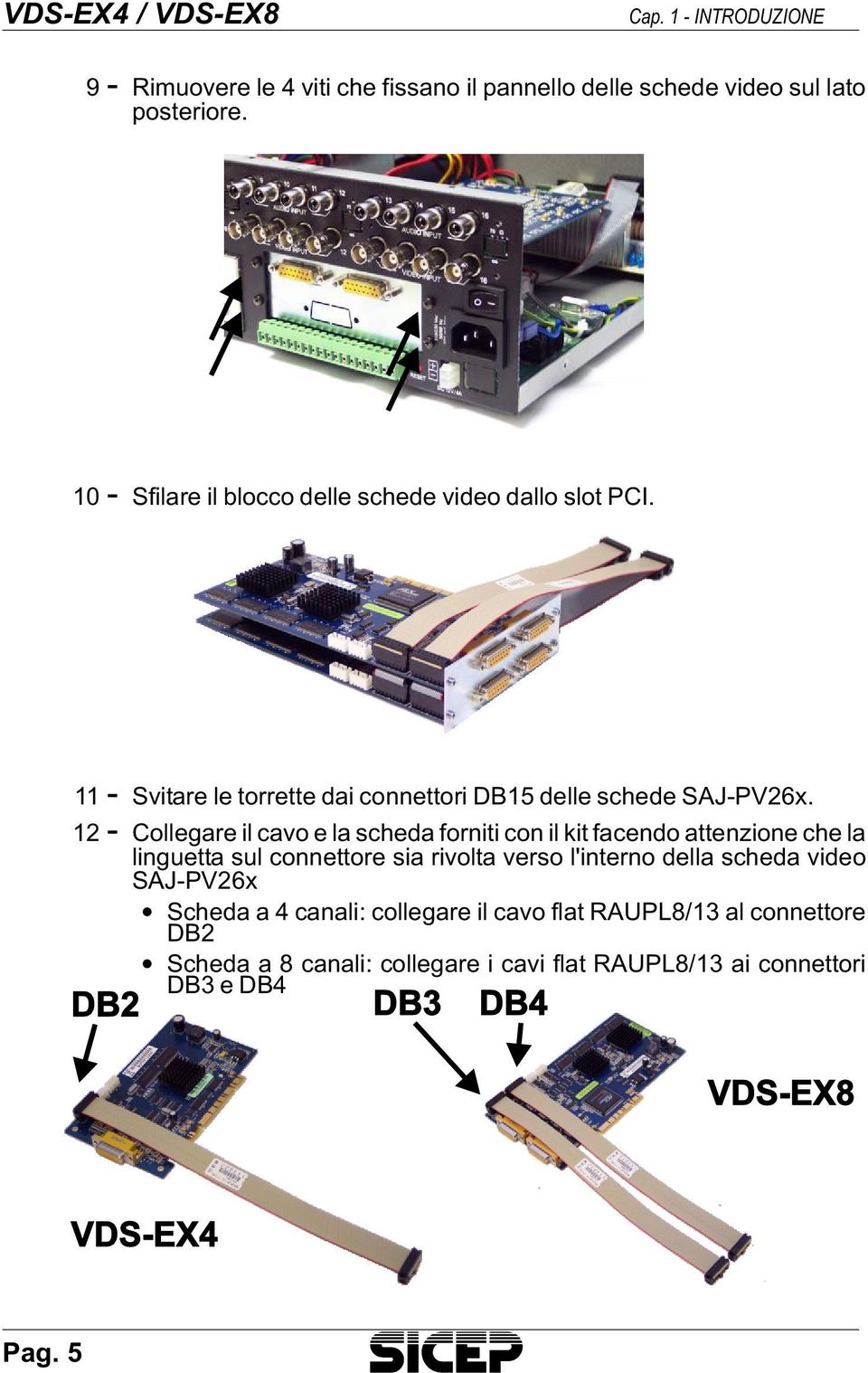 12 - Collegare il cavo e la scheda forniti con il kit facendo attenzione che la linguetta sul connettore sia rivolta verso l'interno della