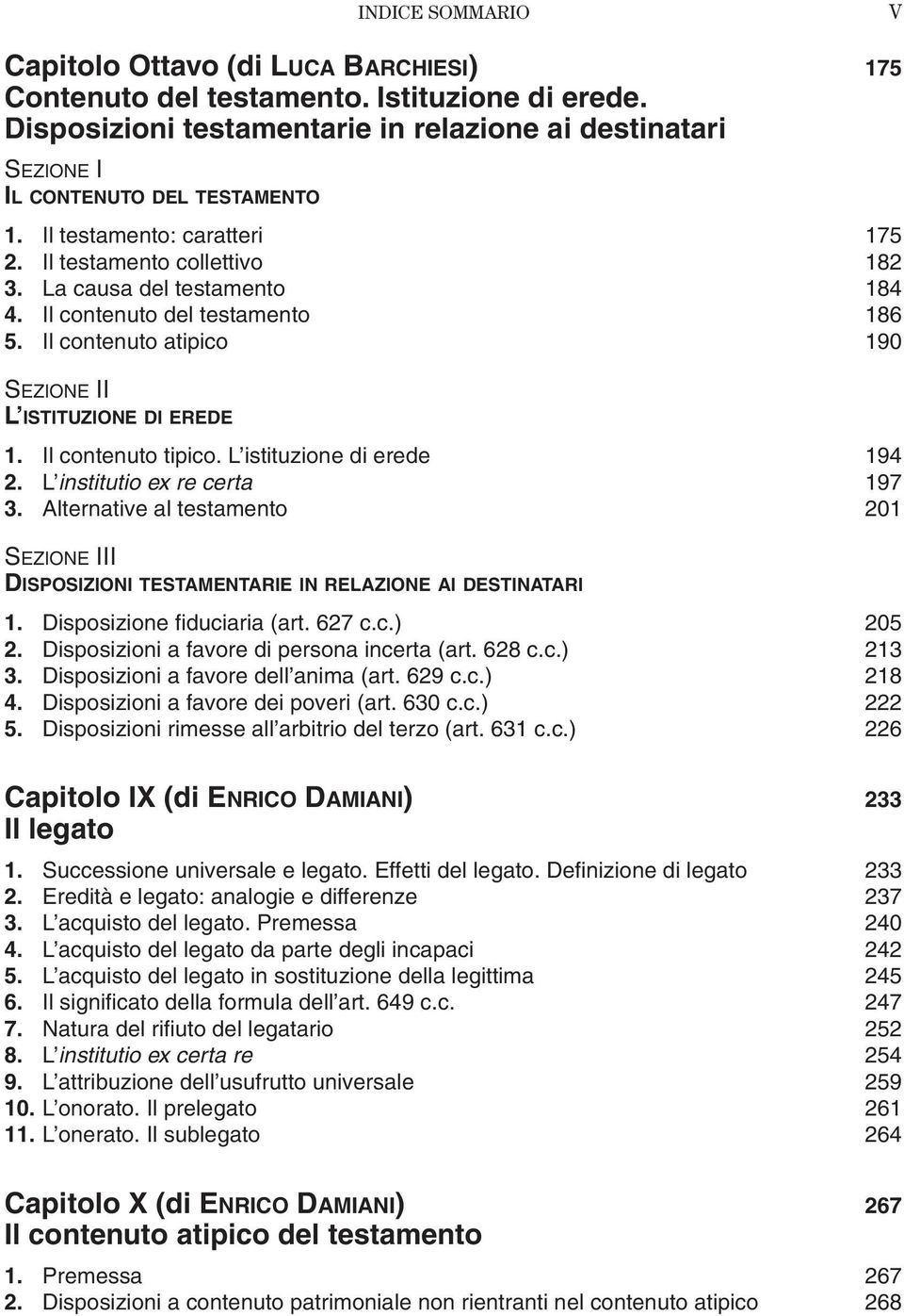 Il contenuto del testamento 186 5. Il contenuto atipico 190 SEZIONE II L ISTITUZIONE DI EREDE 1. Il contenuto tipico. L istituzione di erede 194 2. L institutio ex re certa 197 3.