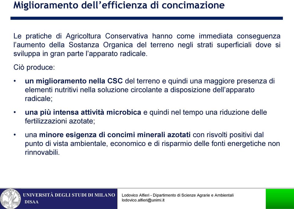 Ciò produce: un miglioramento nella CSC del terreno e quindi una maggiore presenza di elementi nutritivi nella soluzione circolante a disposizione dell apparato