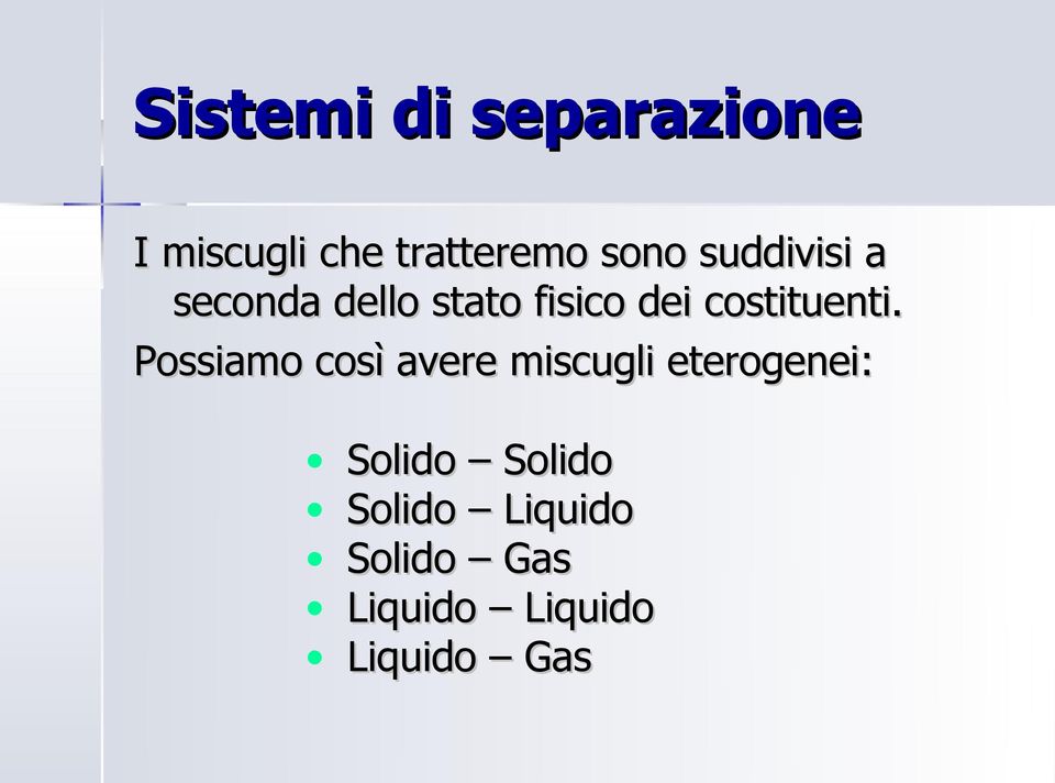 Possiamo così avere miscugli eterogenei: Solido