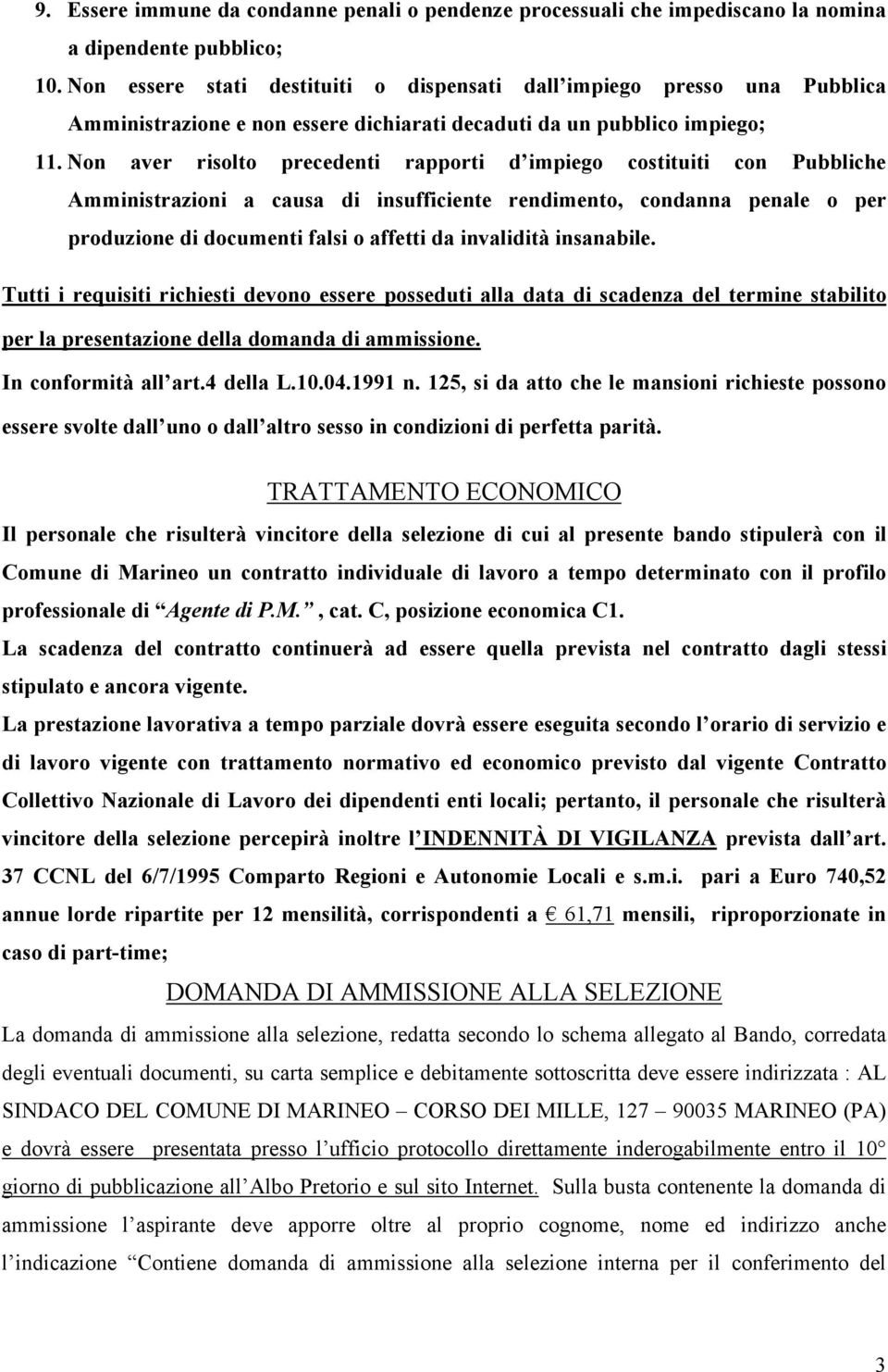 Non aver risolto precedenti rapporti d impiego costituiti con Pubbliche Amministrazioni a causa di insufficiente rendimento, condanna penale o per produzione di documenti falsi o affetti da