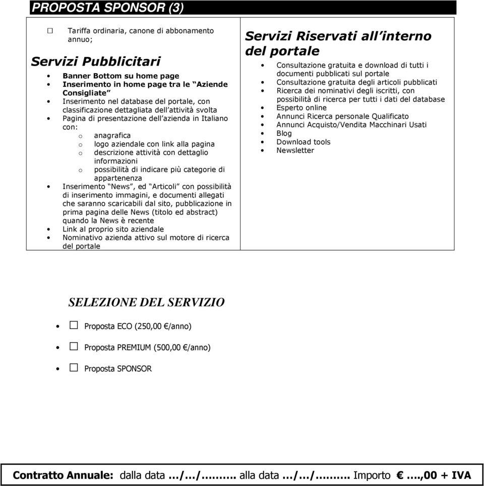 è recente Link al prpri sit aziendale Nminativ azienda attiv sul mtre di ricerca Servizi Riservati all intern Cnsultazine gratuita e dwnlad di tutti i dcumenti pubblicati sul prtale Cnsultazine