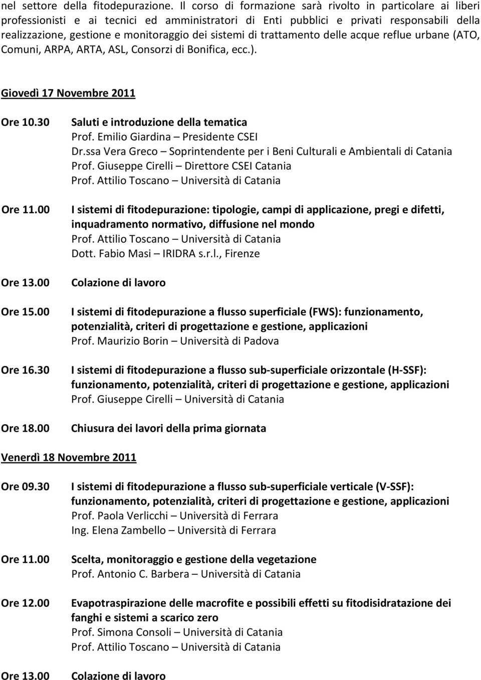 sistemi di trattamento delle acque reflue urbane (ATO, Comuni, ARPA, ARTA, ASL, Consorzi di Bonifica, ecc.). Giovedì 17 Novembre 2011 Ore 10.30 Ore 11.00 Ore 13.00 Ore 15.00 Ore 16.30 Ore 18.