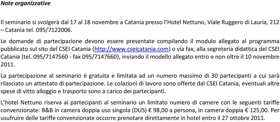 com) o via fax, alla segreteria didattica del CSEI Catania (tel. 095/7147560 - fax 095/7147660), inviando il modello allegato entro e non oltre il 10 novembre 2011.