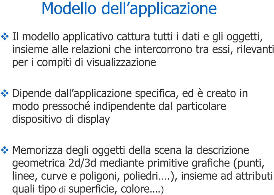 pressoché indipendente dal particolare dispositivo di display Memorizza degli oggetti della scena la descrizione geometrica