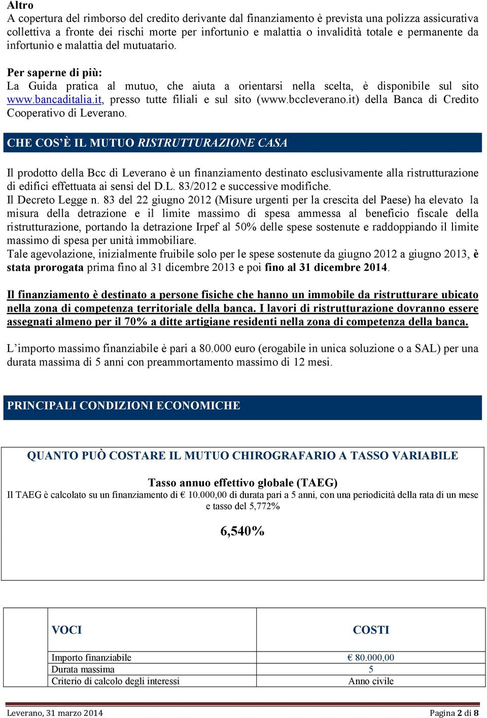 it, presso tutte filiali e sul sito (www.bccleverano.it) della Banca di Credito Cooperativo di Leverano.