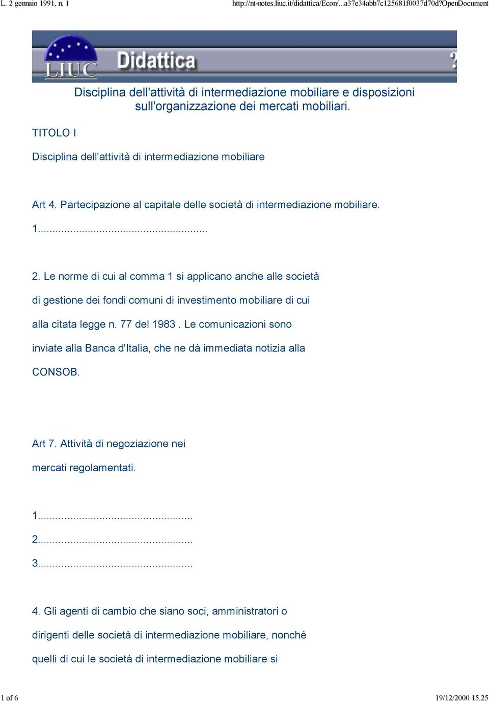 Le norme di cui al comma 1 si applicano anche alle società di gestione dei fondi comuni di investimento mobiliare di cui alla citata legge n. 77 del 1983.