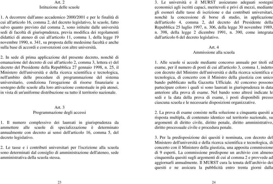 università sedi di facoltà di giurisprudenza, previa modifica dei regolamenti didattici di ateneo di cui all'articolo 11, comma 1, della legge 19 novembre 1990, n.