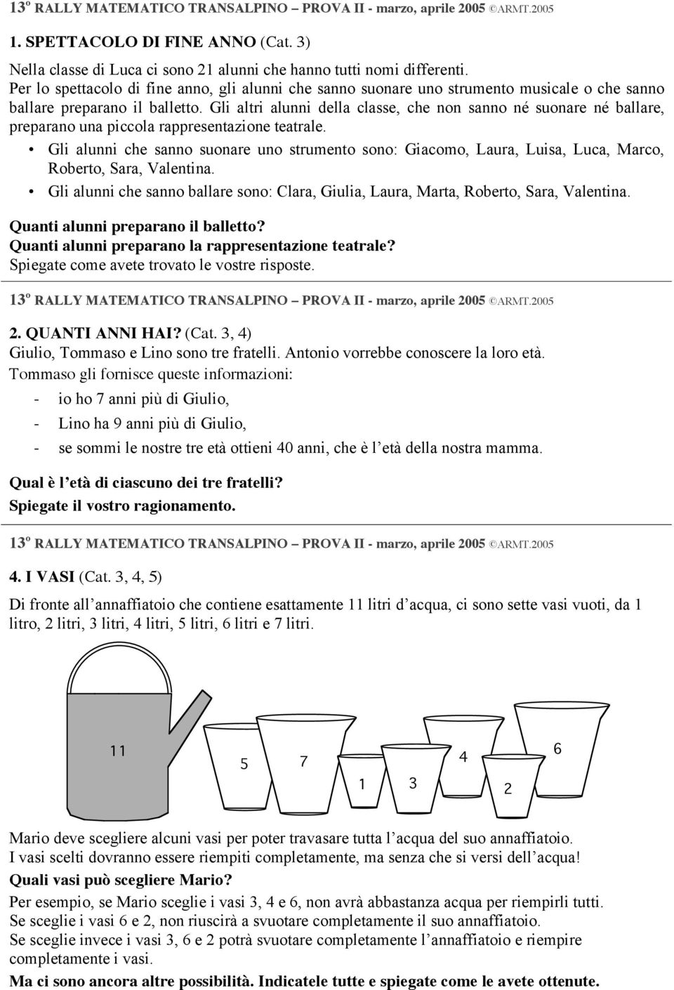 Gli altri alunni della classe, che non sanno né suonare né ballare, preparano una piccola rappresentazione teatrale.