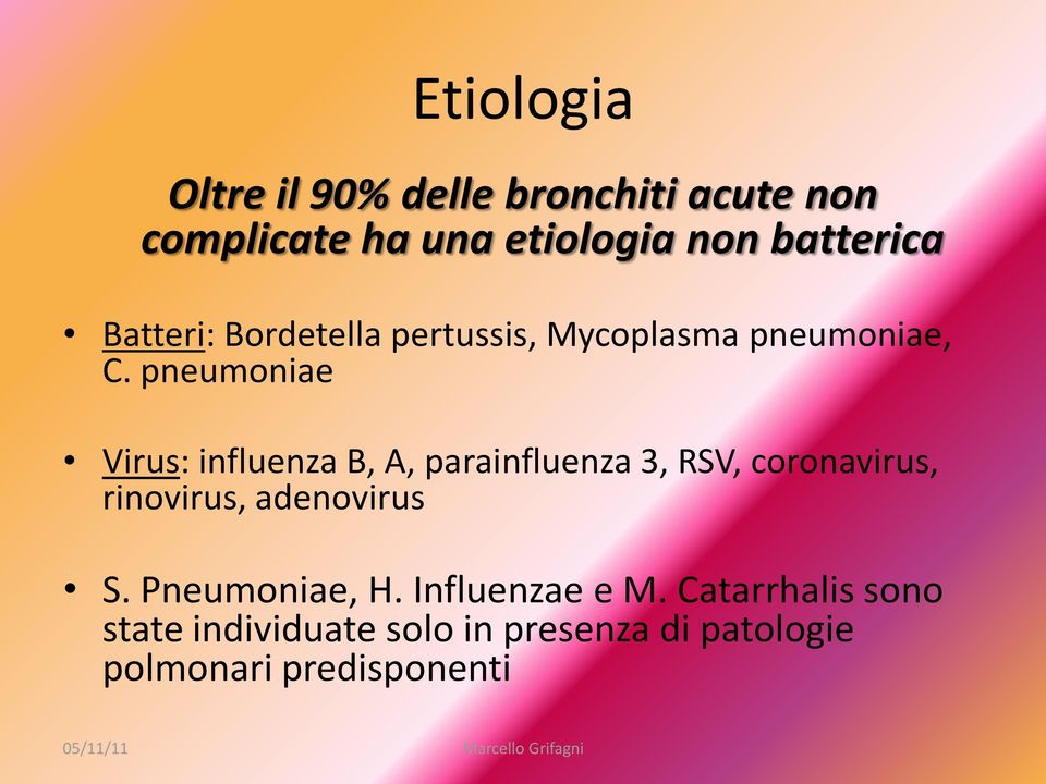 pneumoniae Virus: influenza B, A, parainfluenza 3, RSV, coronavirus, rinovirus, adenovirus