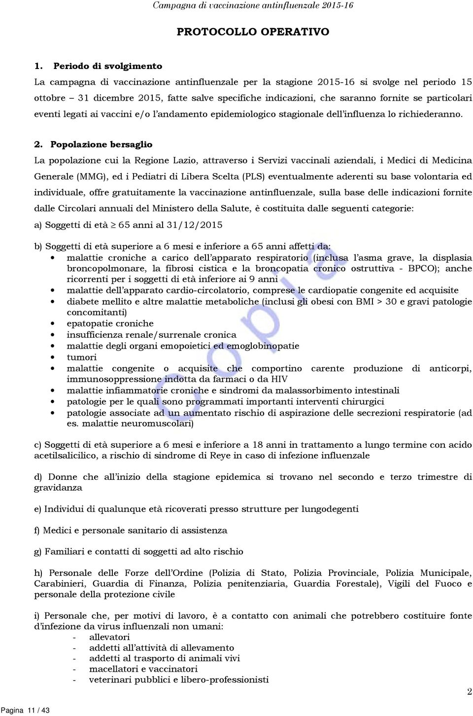 particolari eventi legati ai vaccini e/o l andamento epidemiologico stagionale dell influenza lo richiederanno. Pagina 11 / 43 2.