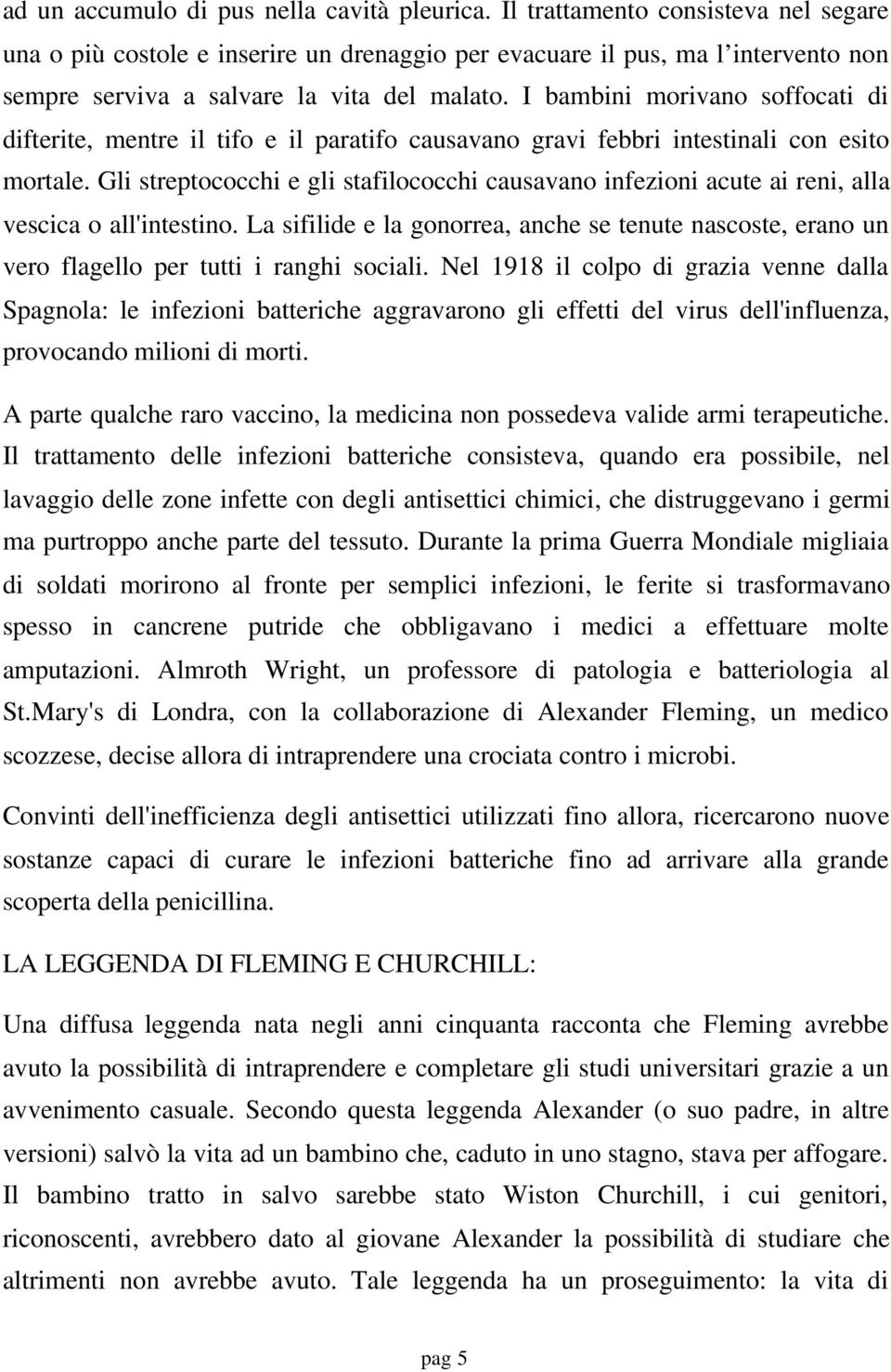 I bambini morivano soffocati di difterite, mentre il tifo e il paratifo causavano gravi febbri intestinali con esito mortale.