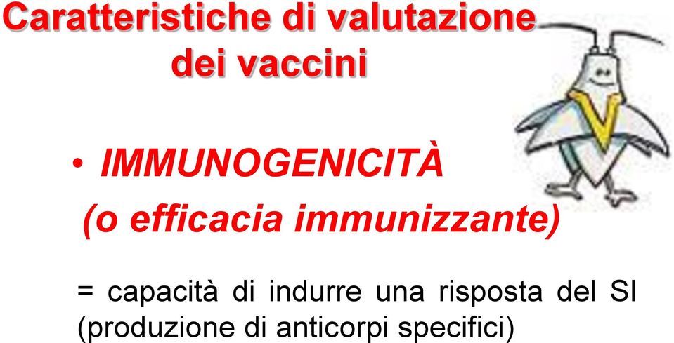 immunizzante) = capacità di indurre una